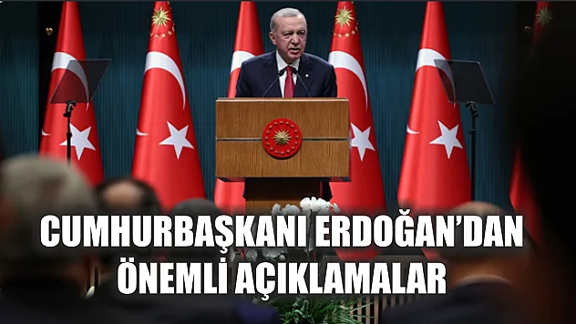 Cumhurbaşkanı Erdoğan'dan önemli açıklamalar