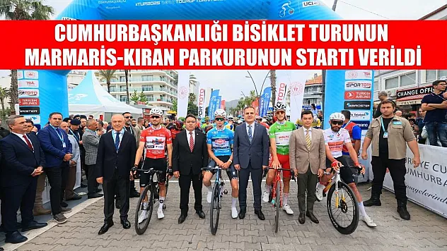 Cumhurbaşkanlığı Bisiklet turunun Marmaris-Kıran parkurunun startı verildi