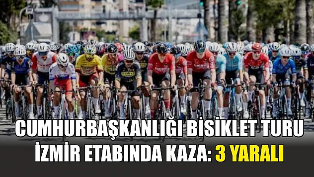 Cumhurbaşkanlığı Bisiklet Turu İzmir etabında kaza: 3 yaralı
