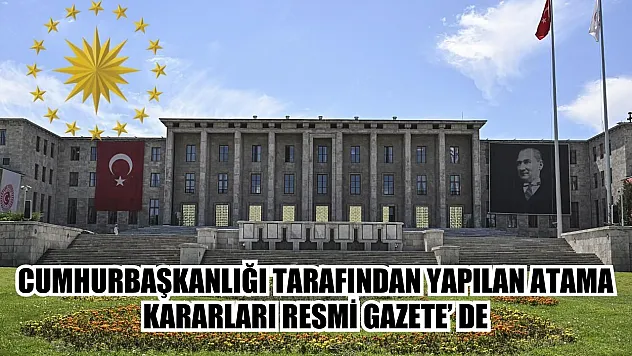 Cumhurbaşkanlığı tarafından yapılan atama kararları Resmi Gazete' de