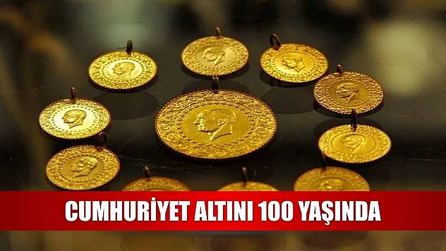 Cumhuriyet altını 100 yaşında