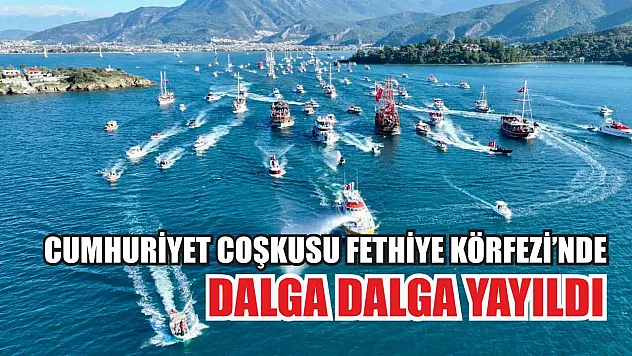 Cumhuriyet Coşkusu Fethiye Körfezi'nde dalga dalga yayıldı
