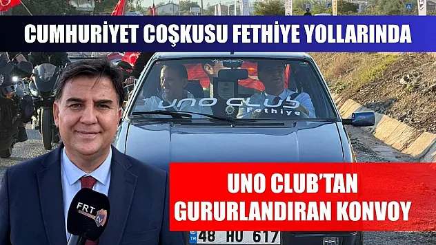 Cumhuriyet Coşkusu Fethiye yollarında: Uno Club'tan gururlandıran konvoy