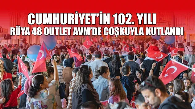 Cumhuriyet'in 102. yılı Rüya 48 Outlet AVM'de coşkuyla kutlandı