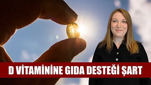 D vitaminine gıda desteği şart