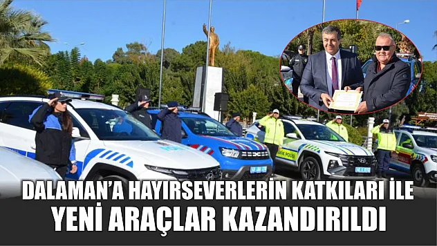 Dalaman'a hayırseverlerin katkıları ile yeni araçlar kazandırıldı