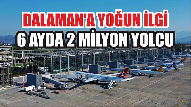 Dalaman'a Yoğun İlgi 6 Ayda 2 Milyon Yolcu