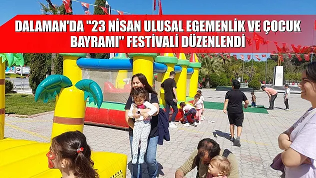 Dalaman'da '23 Nisan Ulusal Egemenlik ve Çocuk Bayramı' festivali düzenlendi