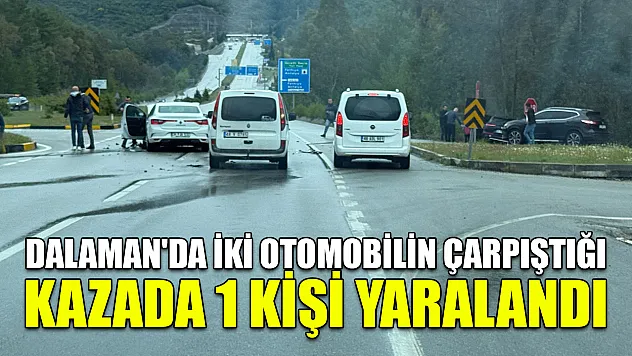 Dalaman'da iki otomobilin çarpıştığı kazada 1 kişi yaralandı