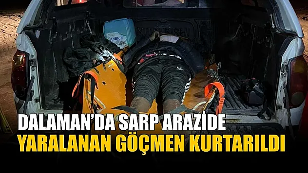 Dalaman'da sarp arazide yaralanan göçmen kurtarıldı
