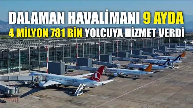 Dalaman havalimanı 9 ayda 4 milyon 781 bin yolcuya hizmet verdi
