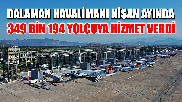 Dalaman Havalimanı Nisan ayında 349 bin 194 yolcuya hizmet verdi