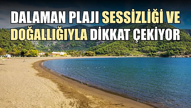 Dalaman Plajı Sessizliği ve Doğallığıyla Dikkat Çekiyor