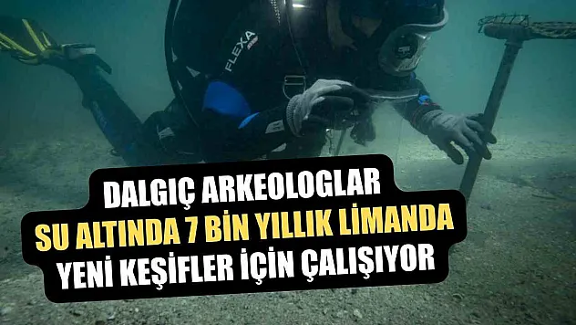Dalgıç arkeologlar, su altında 7 bin yıllık limanda yeni keşifler için çalışıyor