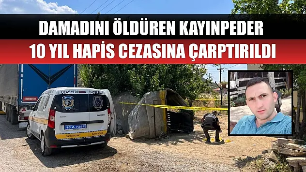 Damadını öldüren kayınpeder 10 yıl hapis cezasına çarptırıldı