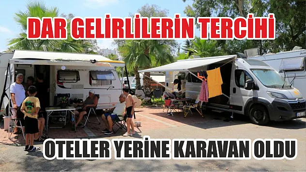 Dar gelirlilerin tercihi oteller yerine karavan oldu