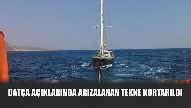 Datça Açıklarında Arızalanan Tekne Kurtarıldı