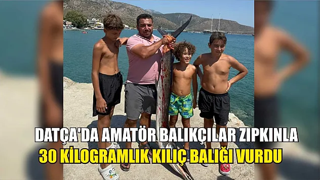 Datça'da amatör balıkçılar zıpkınla 30 kilogramlık kılıç balığı vurdu