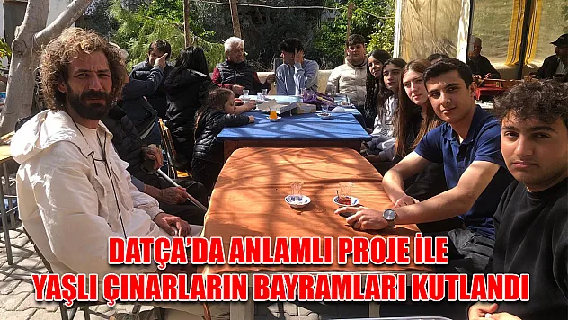 Datça'da anlamlı proje ile yaşlı çınarların bayramları kutlandı