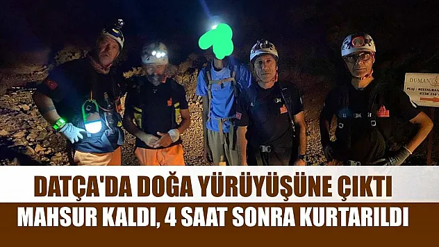 Datça'da doğa yürüyüşüne çıktı, mahsur kaldı, 4 saat sonra kurtarıldı