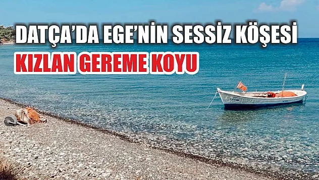 Datça'da Ege'nin Sessiz Köşesi: Kızlan Gereme Koyu
