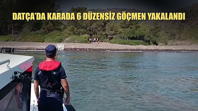 Datça'da karada 6 düzensiz göçmen yakalandı