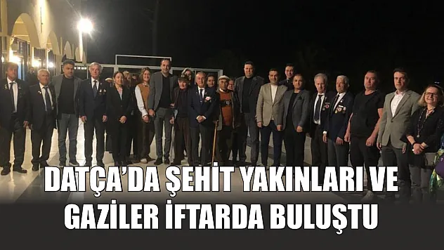 Datça'da şehit yakınları ve gaziler iftarda buluştu