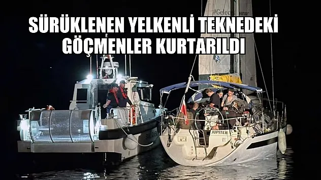 Datça'da sürüklenen yelkenli teknedeki göçmenler kurtarıldı