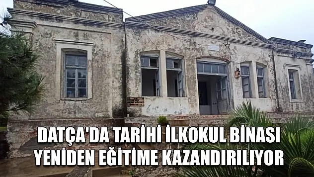 Datça'da tarihi ilkokul binası yeniden eğitime kazandırılıyor