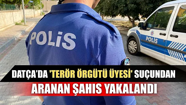 Datça'da 'terör örgütü üyesi' suçundan aranan şahıs yakalandı