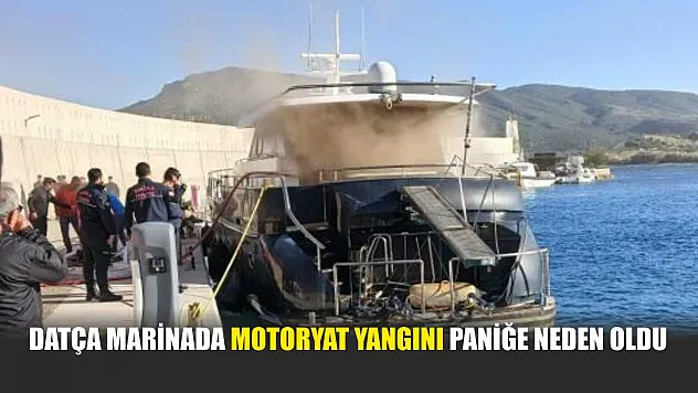 Datça Marinada motoryat yangını paniğe neden oldu