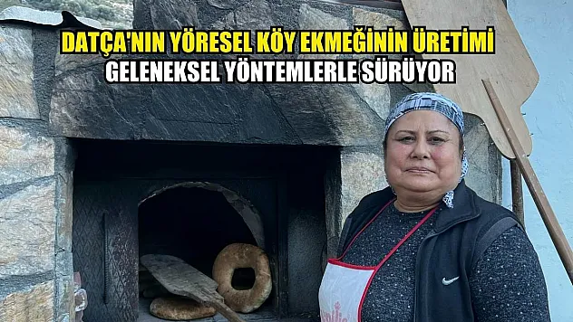 Datça'nın yöresel köy ekmeğinin üretimi geleneksel yöntemlerle sürüyor