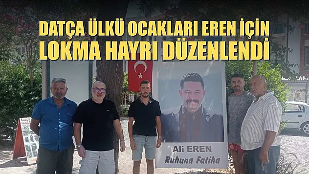 Datça Ülkü Ocakları Eren için lokma hayrı düzenlendi
