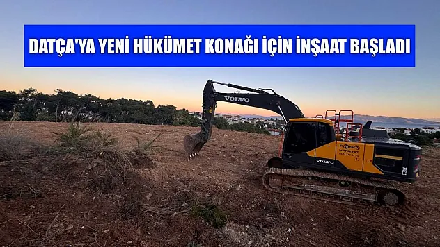 Datça'ya yeni hükümet konağı için inşaat başladı