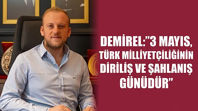 Demirel: '3 Mayıs, Türk Milliyetçiliğinin Diriliş ve Şahlanış Günüdür'