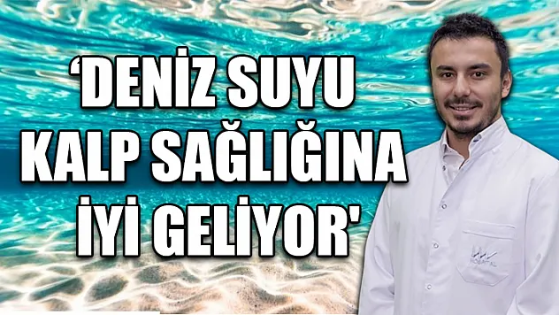 'Deniz suyu kalp sağlığına iyi geliyor'