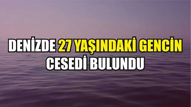 Denizde 27 Yaşındaki Gencin Cesedi Bulundu