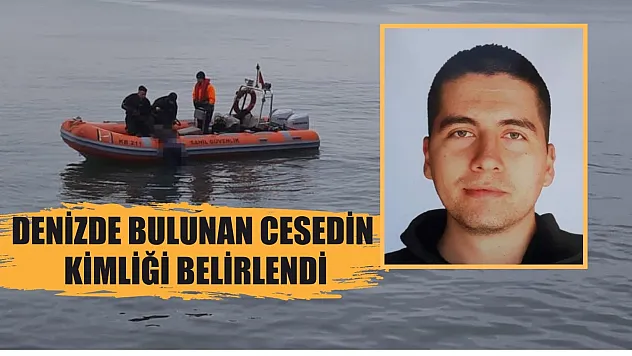 Denizde bulunan cesedin kimliği belirlendi