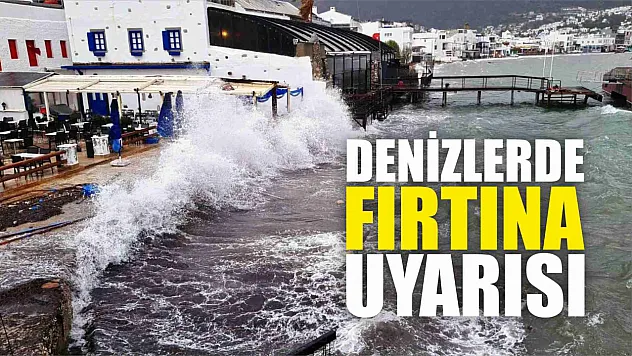 Denizlerde fırtına uyarısı