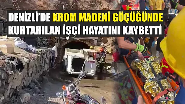 Denizli'de Krom Madeni Göçüğünde Kurtarılan İşçi Hayatını Kaybetti