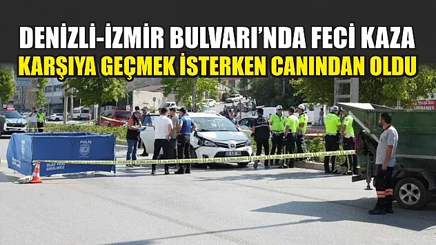 Denizli-İzmir Bulvarı'nda Feci Kaza: Karşıya Geçmek İsterken Canından Oldu