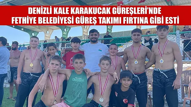 Denizli Kale Karakucak Güreşleri'nde Fethiye Belediyesi Güreş Takımı Fırtına Gibi Esti