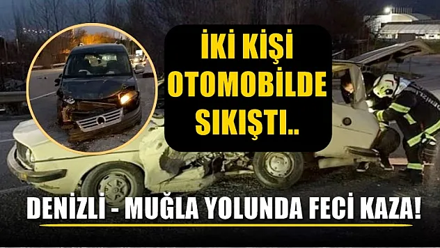 Denizli - Muğla yolunda feci kaza! İki kişi otomobilde sıkıştı..