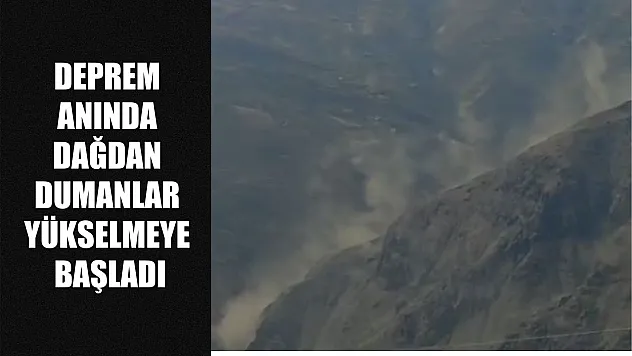 Deprem anında dağdan dumanlar yükselmeye başladı