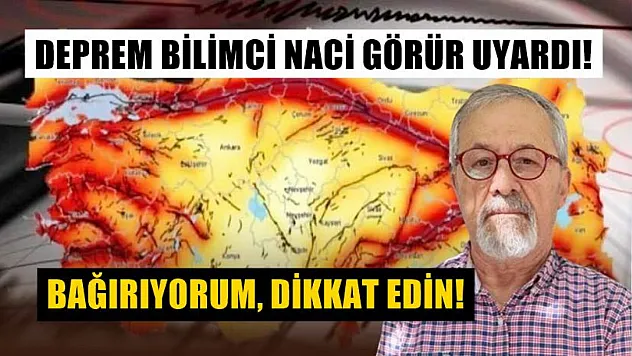 Deprem bilimci Naci Görür uyardı! Bağırıyorum, dikkat edin!