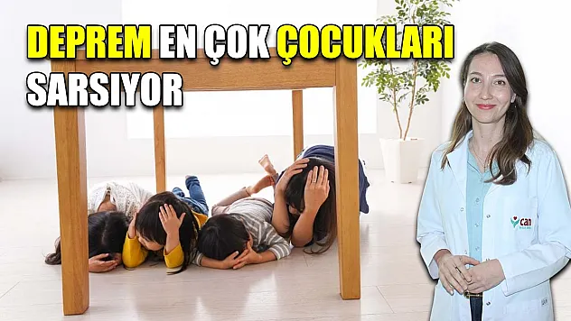 Deprem en çok çocukları sarsıyor