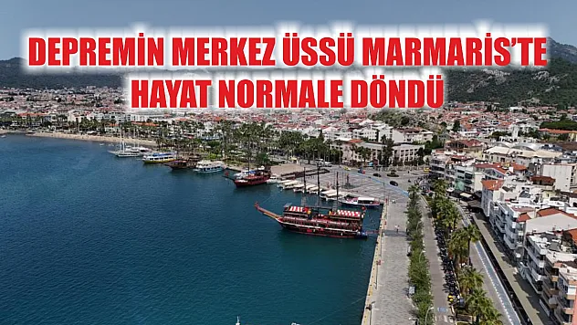 Depremin merkez üssü Marmaris'te hayat normale döndü