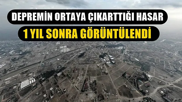Depremin ortaya çıkarttığı hasar 1 yıl sonra görüntülendi