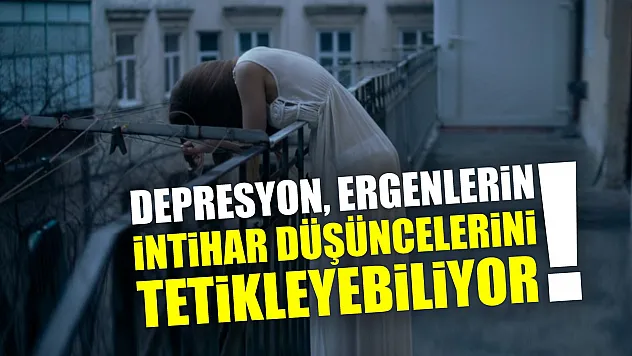 Depresyon, ergenlerin intihar düşüncelerini tetikleyebiliyor