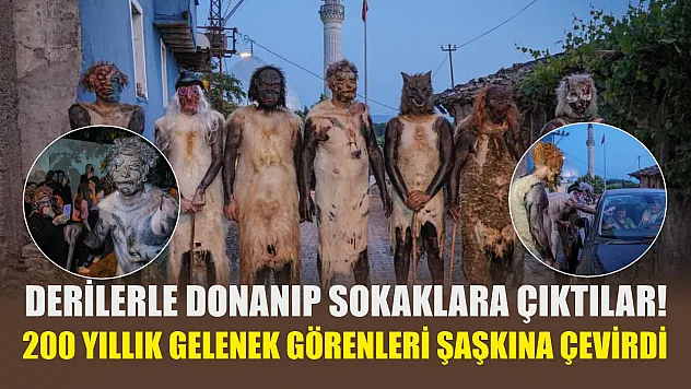 Derilerle donanıp sokaklara çıktılar! 200 yıllık gelenek görenleri şaşkına çevirdi